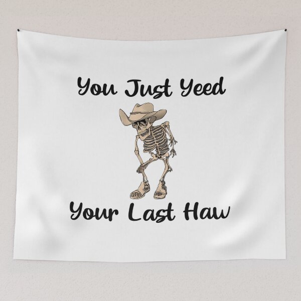 Item preview, You Yeed Your Last Haw Skeleton Meme designed and sold by wswrnyhj65.