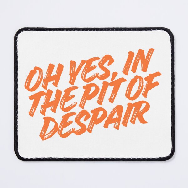 Item preview, Oh Yes, In The Pit of Despair designed and sold by Fantasy2Reality.