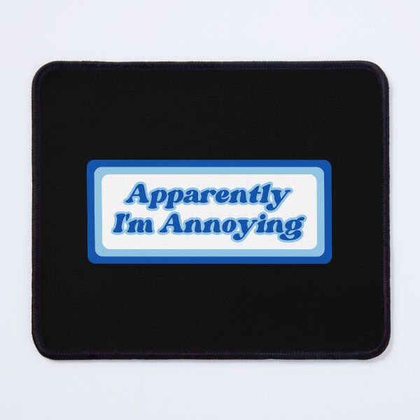 Item preview, Apparently I'm Annoying designed and sold by SWETA HALDER.