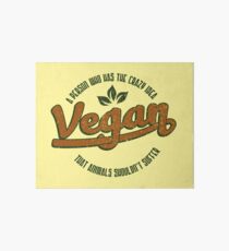 Vegan A Person Who Has The Crazy Idea - Funny Veganism Quote Gift Art Board