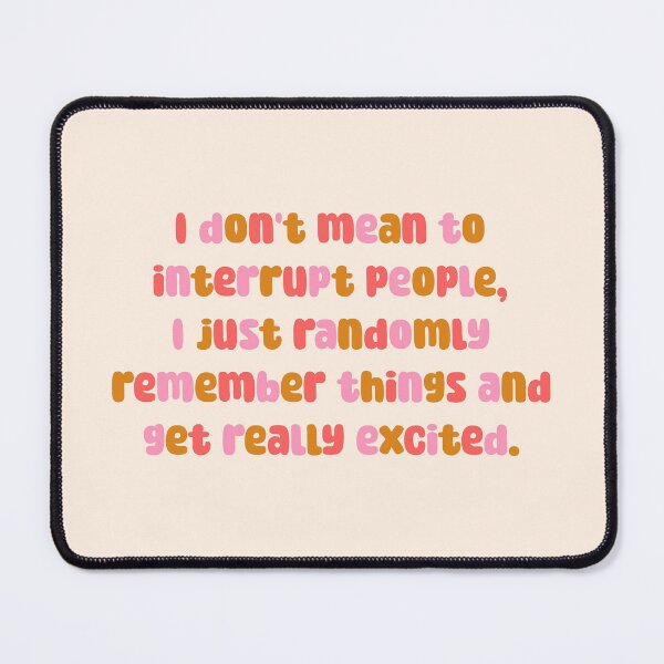 Item preview, I DON'T MEAN TO INTERRUPT... designed and sold by thehappyintrovert .