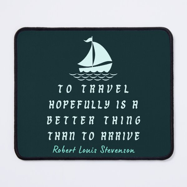 Item preview, Robert Louis Stevenson quote: To travel hopefully is a better thing than to arrive designed and sold by artbleed.