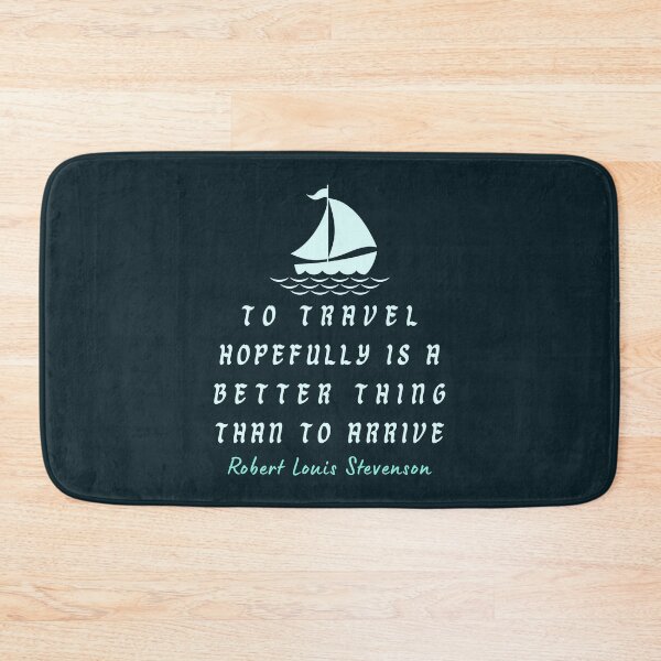 Item preview, Robert Louis Stevenson quote: To travel hopefully is a better thing than to arrive designed and sold by artbleed.