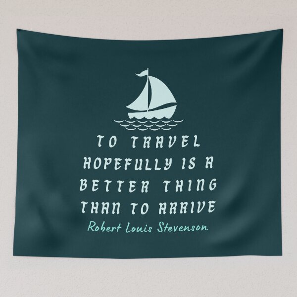Item preview, Robert Louis Stevenson quote: To travel hopefully is a better thing than to arrive designed and sold by artbleed.
