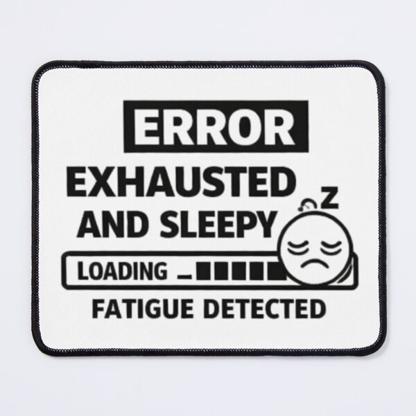 Item preview, Error Exhausted And Sleepy Fatigue Detected Design designed and sold by Daily Spark Designs.
