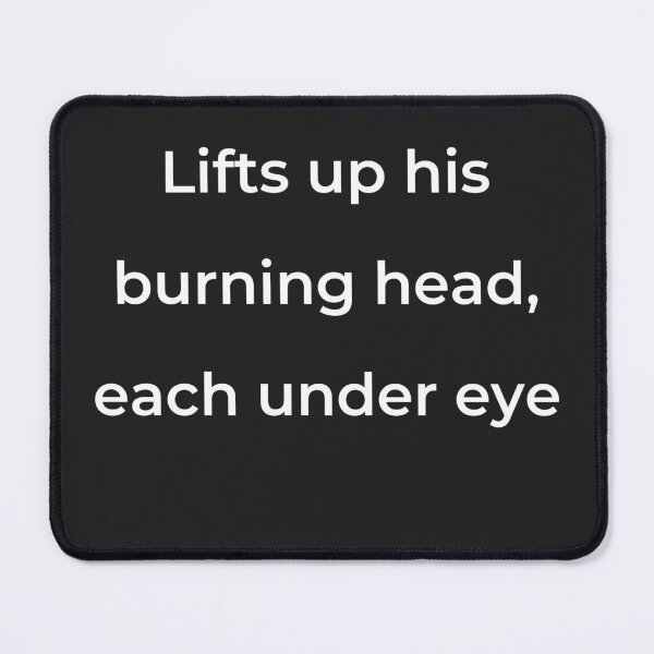 Item preview, "Lifts up his burning head, each under eye" - print white designed and sold by ariksworld.
