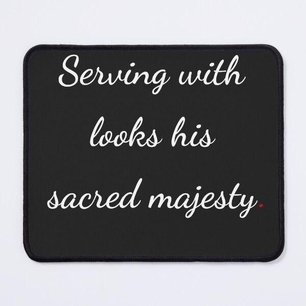 Item preview, "Serving with looks his sacred majesty" - handwriting white designed and sold by ariksworld.
