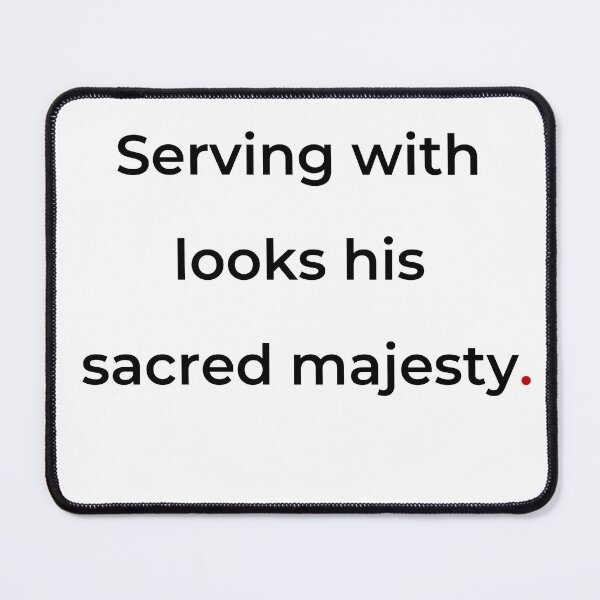 Item preview, "Serving with looks his sacred majesty" - print black designed and sold by ariksworld.