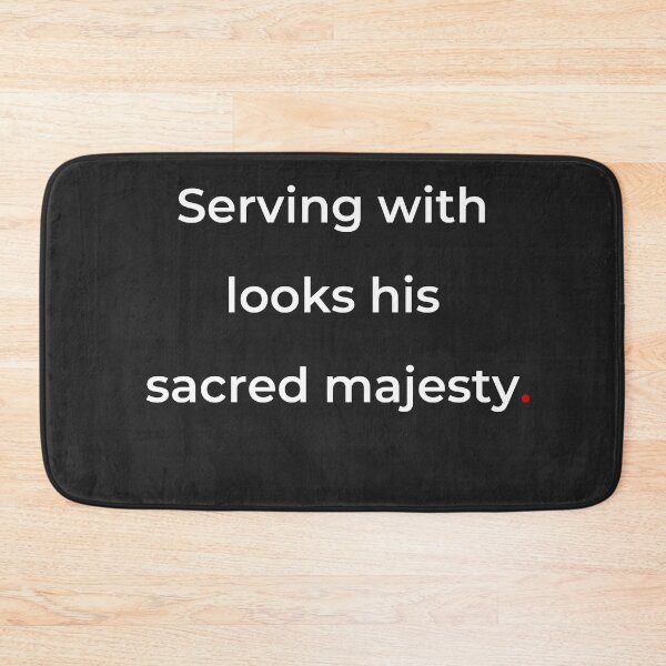 Item preview, "Serving with looks his sacred majesty" - print white designed and sold by ariksworld.