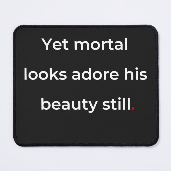 Item preview, "Yet mortal looks adore his beauty still" - print white designed and sold by ariksworld.