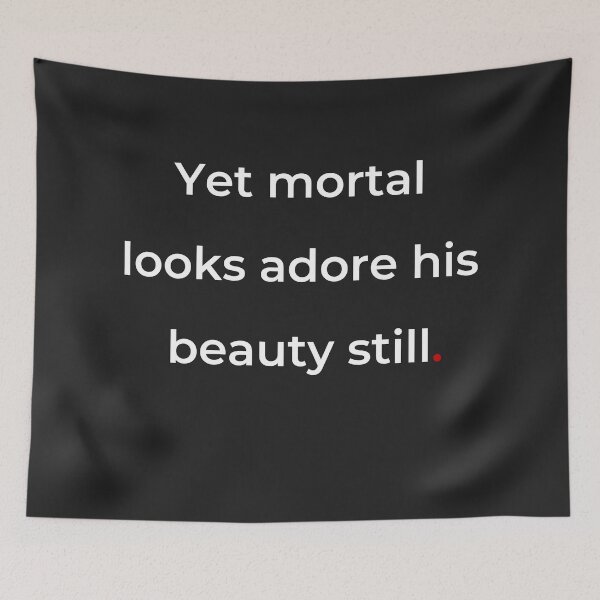 Item preview, "Yet mortal looks adore his beauty still" - print white designed and sold by ariksworld.