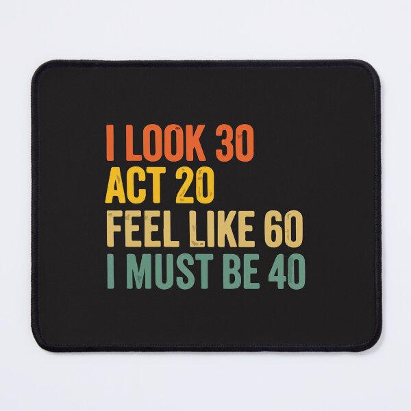 Item preview, I Look 30 Act 20 Feel 60 Funny 40th Birthday Humor Gift designed and sold by kiralynstration.