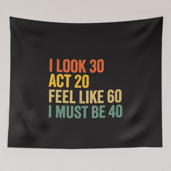 Item preview, I Look 30 Act 20 Feel 60 Funny 40th Birthday Humor Gift designed and sold by kiralynstration.