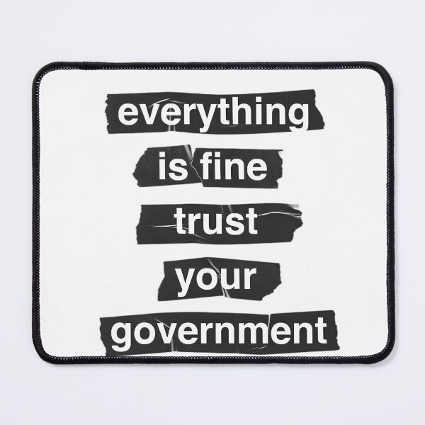 Item preview, Everything is Fine Trust Your Government Graphic designed and sold by TshirtsOnline-.