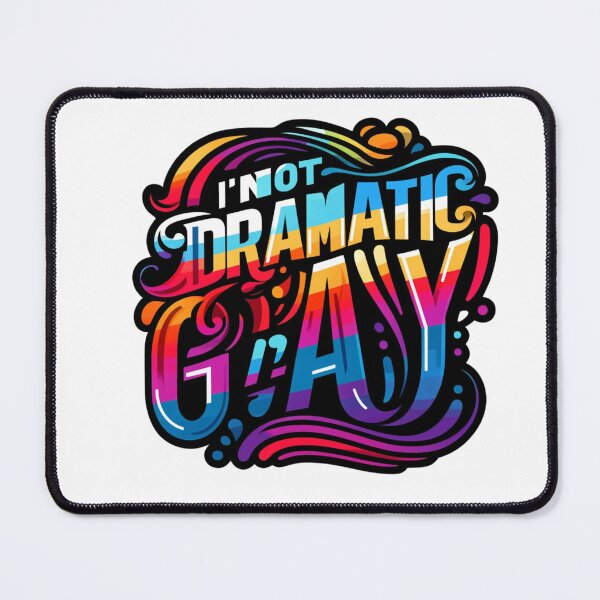 Item preview, I'm Not Dramatic, I'm Gay designed and sold by InkDazzle.