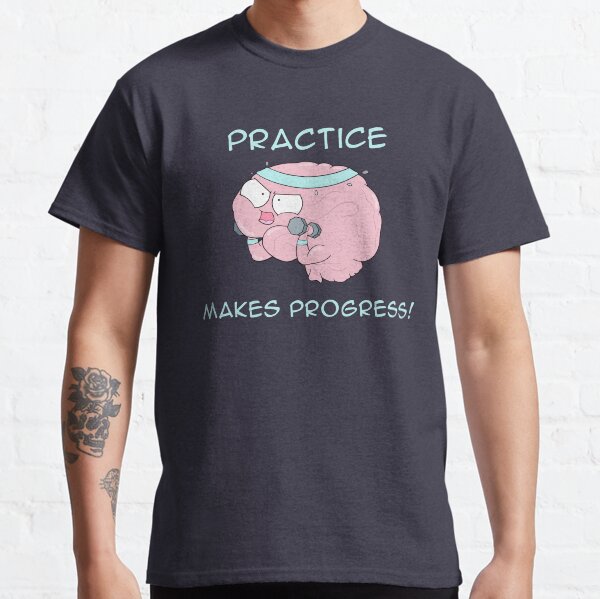 Practice Makes Progress Classic T-Shirt