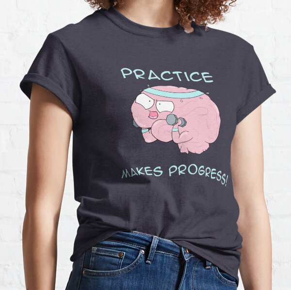 Practice Makes Progress Classic T-Shirt