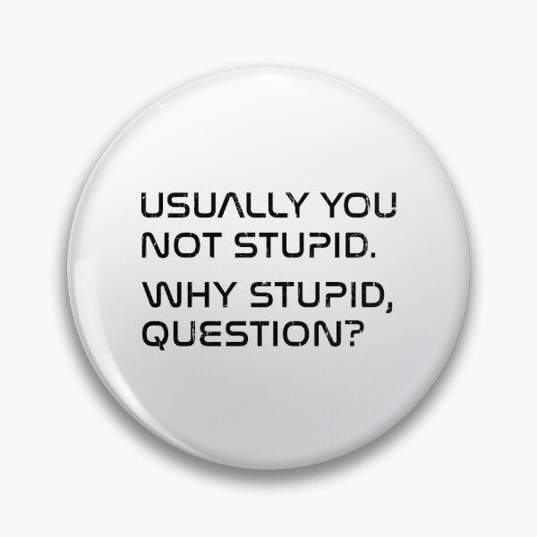 Item preview, Usually You Not Stupid Why Stupid Question designed and sold by seektopus.