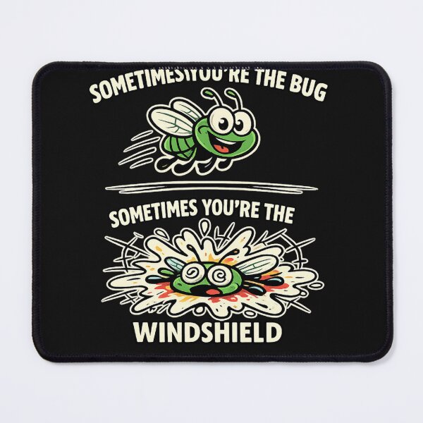 Item preview, Sometimes You’re the Bug Sometimes You’re the Windshield Funny Life designed and sold by Laughprints.