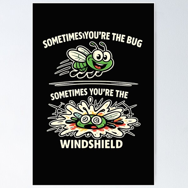 Item preview, Sometimes You’re the Bug Sometimes You’re the Windshield Funny Life designed and sold by Laughprints.