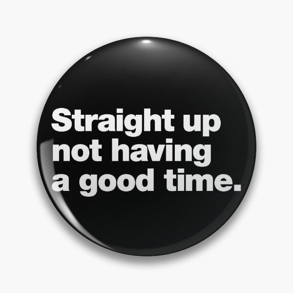 Item preview, Straight up not having a good time. designed and sold by chestify.