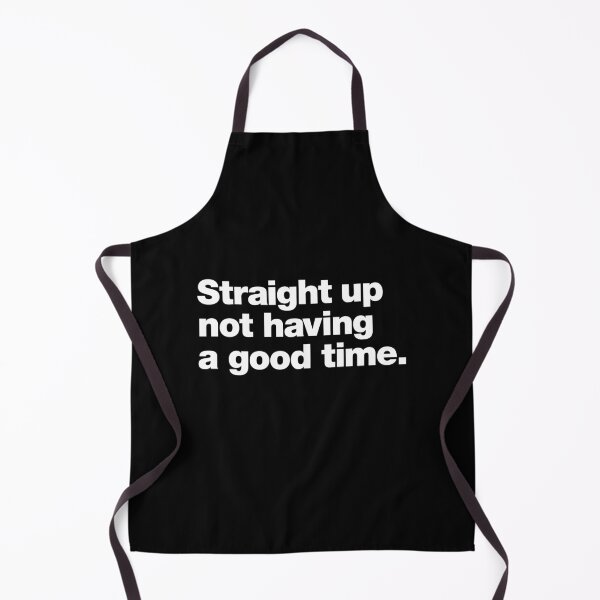 Item preview, Straight up not having a good time. designed and sold by chestify.