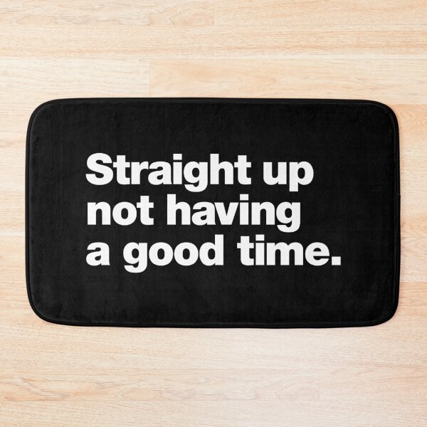 Item preview, Straight up not having a good time. designed and sold by chestify.