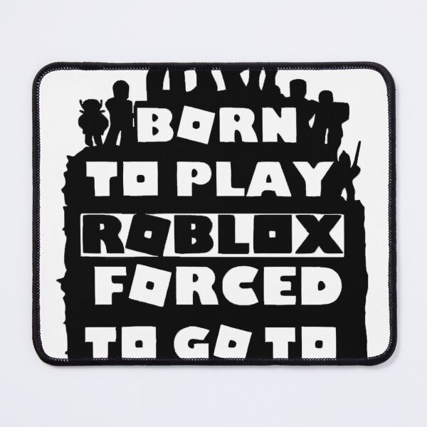 Item preview, Born To Play Roblox Forced To Go To School designed and sold by kippardhondeu.