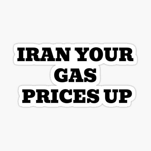 IRAN YOUR GAS PRICES UP Sticker