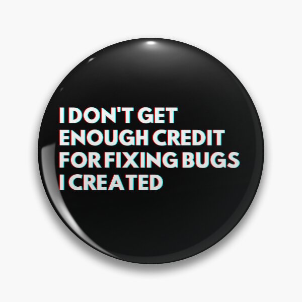 Item preview, Programmers: I Don't Get Enough Credit For Fixing Bugs I Created Funny Developers designed and sold by CuteLovelyDesigns.