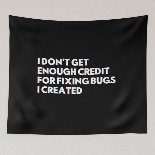 Item preview, Programmers: I Don't Get Enough Credit For Fixing Bugs I Created Funny Developers designed and sold by CuteLovelyDesigns.