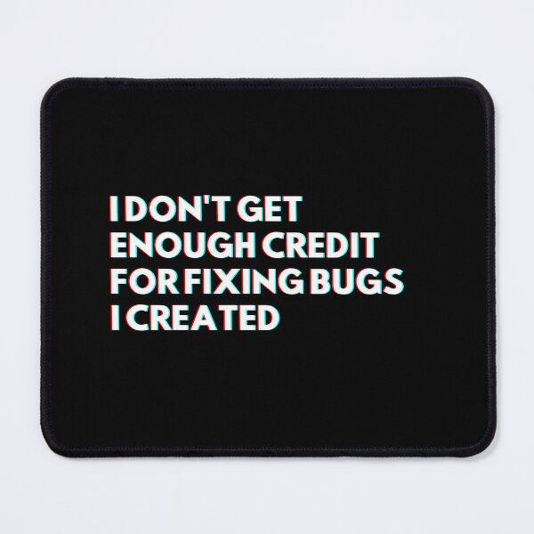 Item preview, Programmers: I Don't Get Enough Credit For Fixing Bugs I Created Funny Developers designed and sold by CuteLovelyDesigns.