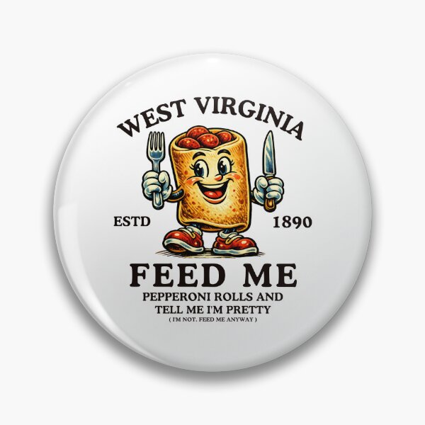 Item preview, West Virginia : Feed me pepperoni rolls and tell me I'm pretty designed and sold by Peerless-Prime.