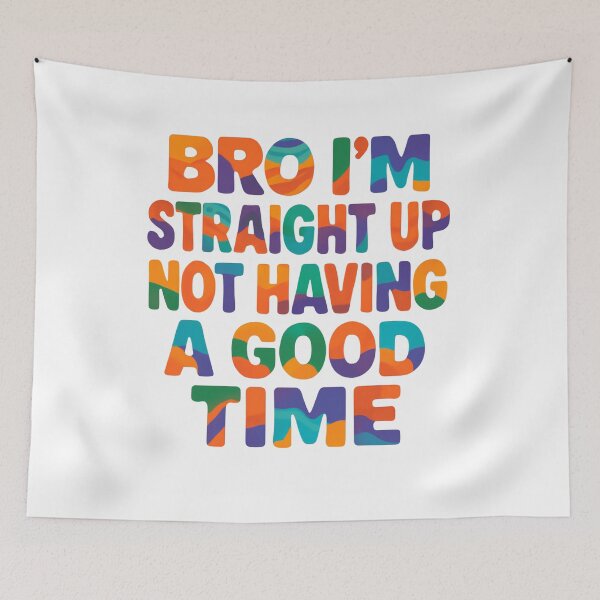 Item preview, Bro Im Straight Up Not Having A Good Time Funny Internet Meme designed and sold by SkeletonsDanger.