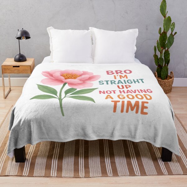 Item preview, Bro Im Straight Up Not Having A Good Time Humor Meme Quote Flowers designed and sold by SkeletonsDanger.