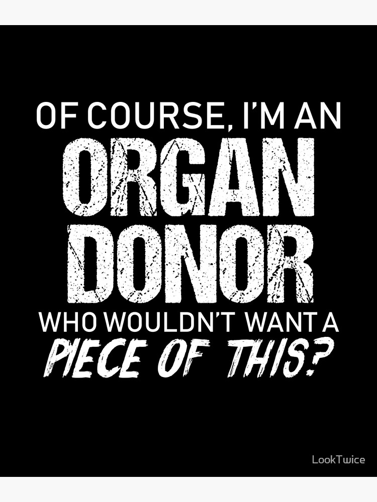 Of Course Im An Organ Donor Want A Piece Of This Funny Shirt Of Course Im An Organ Donor Want A Piece Of This Funny Shirt