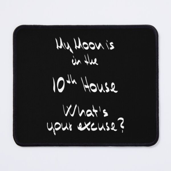 Item preview, My Moon is in the 10th House What's your excuse? ;) designed and sold by Myriel-Myriel.