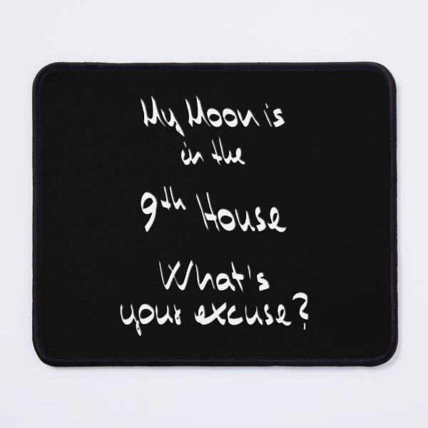 Item preview, My Moon is in the 9th House What's your excuse? ;) designed and sold by Myriel-Myriel.