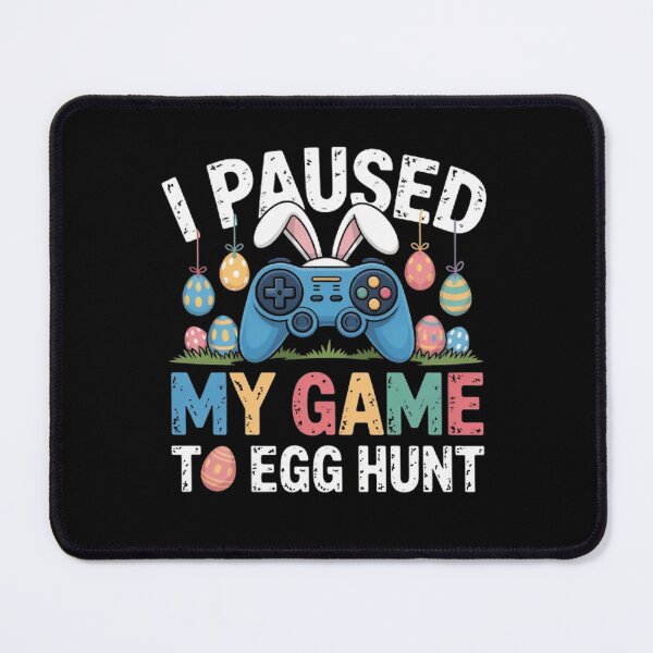 Item preview, I Paused My Game to Egg Hunt Easter designed and sold by BHMARTS.