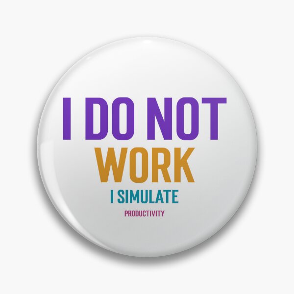 Item preview, I Do Not Work I simulate Productivity designed and sold by GlimmerAura.