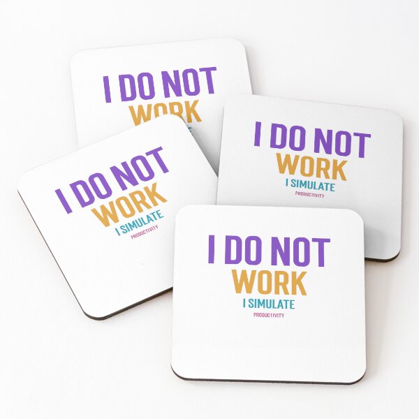 Item preview, I Do Not Work I simulate Productivity designed and sold by GlimmerAura.
