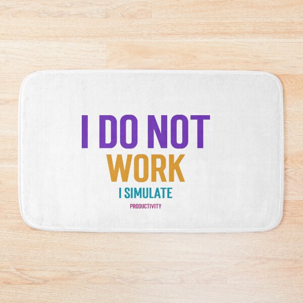 Item preview, I Do Not Work I simulate Productivity designed and sold by GlimmerAura.