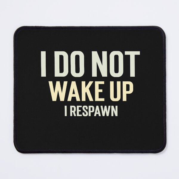 Item preview, I do not wake up; I respawn. designed and sold by GlimmerAura.