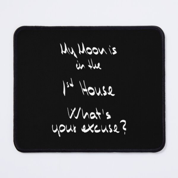 Item preview, My Moon is in the 1st House What's your excuse? ;) designed and sold by Myriel-Myriel.