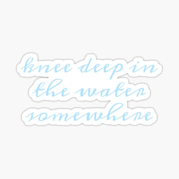 knee deep Sticker