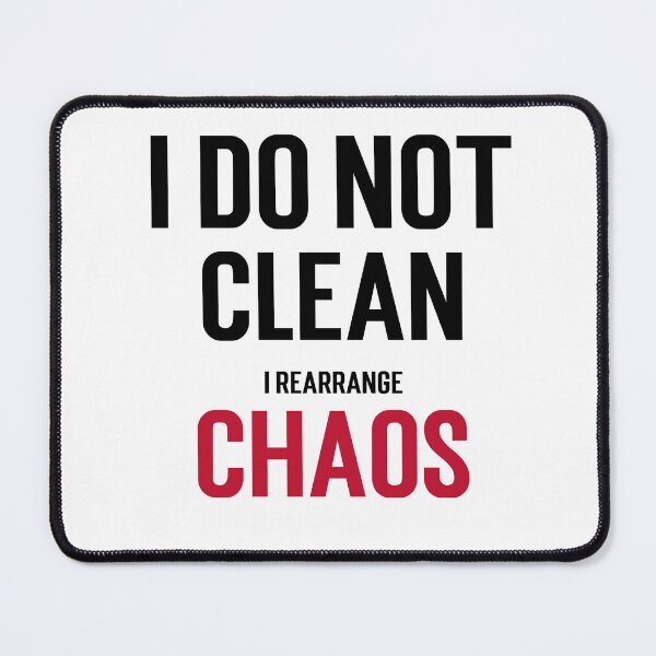 Item preview, I do not clean; I rearrange chaos. designed and sold by GlimmerAura.