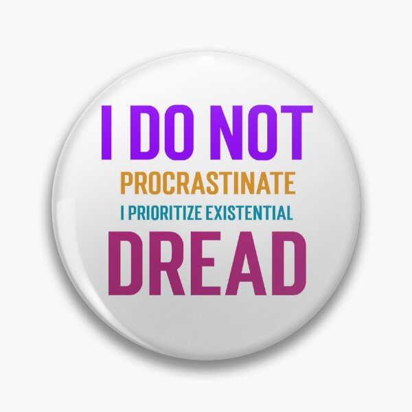 Item preview, I do not procrastinate; I prioritize existential dread. designed and sold by GlimmerAura.