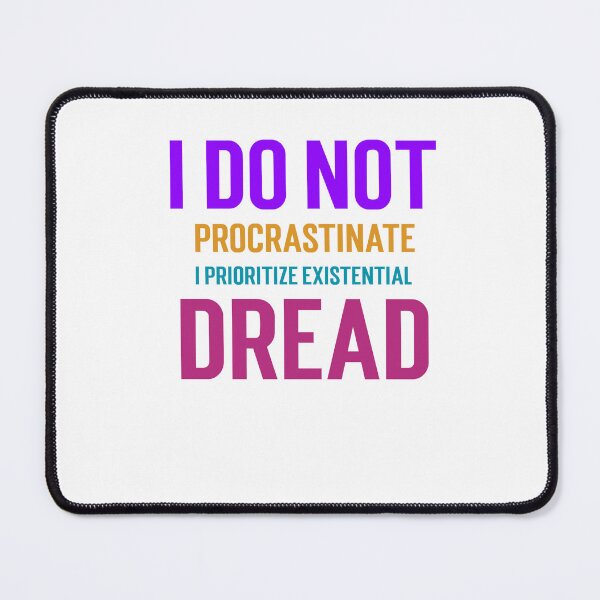Item preview, I do not procrastinate; I prioritize existential dread. designed and sold by GlimmerAura.