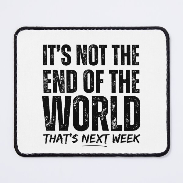 Item preview, Its Not The End Of The World designed and sold by McThingummy.