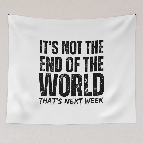 Item preview, Its Not The End Of The World designed and sold by McThingummy.